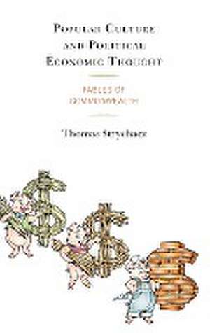 Popular Culture and Political Economic Thought de Thomas Strychacz