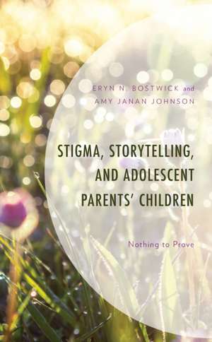 Bostwick, E: Stigma, Storytelling, and Adolescent Parents' C de Amy Janan Johnson