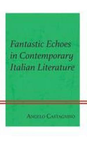 Fantastic Echoes in Contemporary Italian Literature de Angelo Castagnino