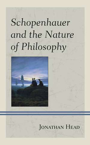 Schopenhauer and the Nature of Philosophy de Jonathan Head