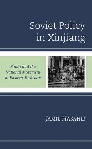 Soviet Policy in Xinjiang de Jamil Hasanli