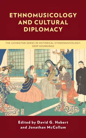 Ethnomusicology and Cultural Diplomacy de David G. Hebert