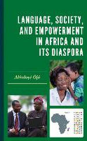 Language, Society, and Empowerment in Africa and Its Diaspora de Akinloyè Òjó