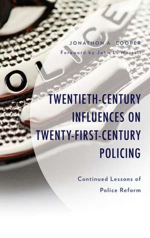 Twentieth-Century Influences on Twenty-First-Century Policing de Jonathon A. Cooper