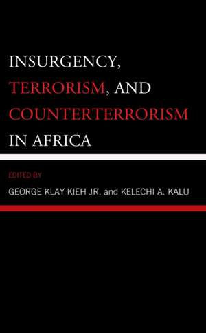 Insurgency, Terrorism, and Counterterrorism in Africa de Kelechi A. Kalu