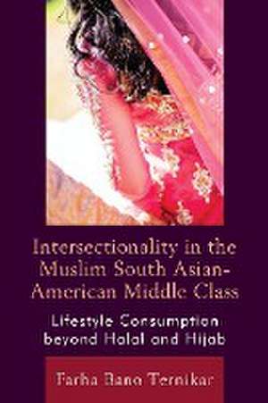 Intersectionality in the Muslim South Asian-American Middle Class de Farha Bano Ternikar