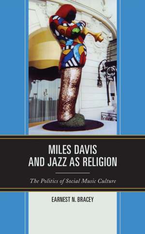 Miles Davis, and Jazz as Religion de Earnest N. Bracey