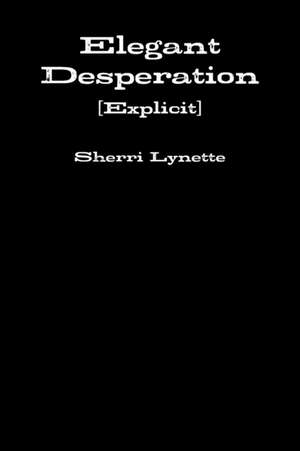 Elegant Desperation [Explicit] de Sherri Lynette