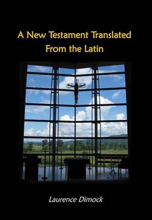 A New Testament Translated From the Latin de Laurence Dimock