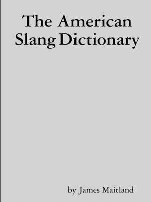 The American Slang Dictionary de James Maitland