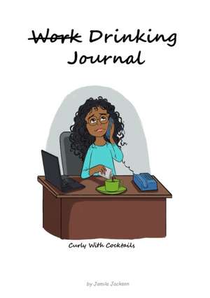 Curly With Cocktails Journal de Jamila Jackson