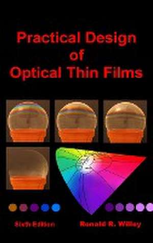 Practical Design of Optical Thin Films de Ronald R. Willey