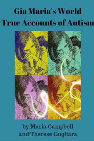 Gia Maria's World True Accounts of Autism de Maria Vides Campbell