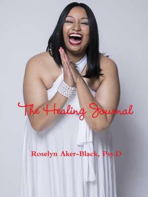 Healing Journal de Psy. D Roselyn Aker-Black