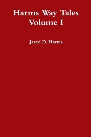 Harms Way Tales Volume I de Jared Harms