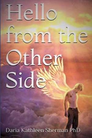 Hello from the Other Side de Daria Kathleen Sherman