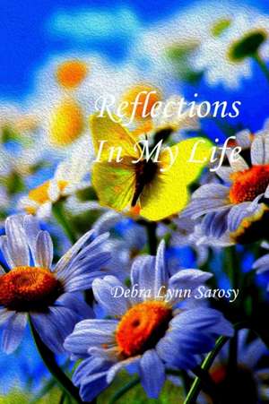 Reflections of My Life de Debra Sarosy