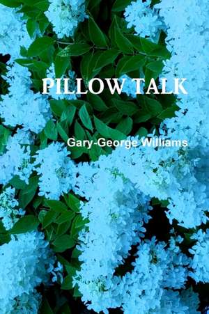 PILLOW TALK de Gary-George Williams