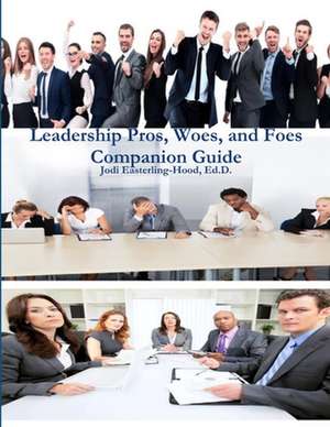 Leadership Pros, Woes, and Foes Companion Guide de Ed. D. Jodi Easterling-Hood