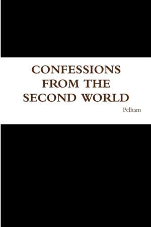 Confessions from the Second World de Pelham