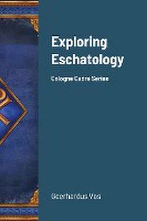 Exploring Eschatology de Geerhardus Vos