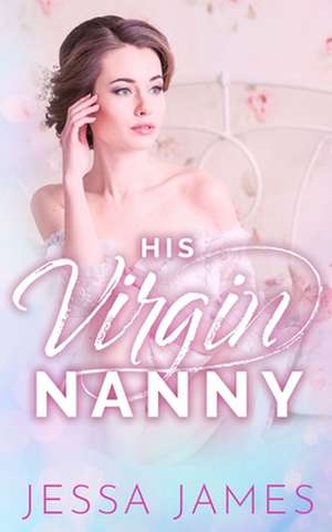 His Virgin Nanny de Jessa James