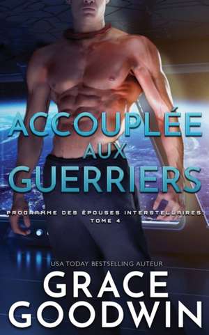 Accouplée aux guerriers de Grace Goodwin