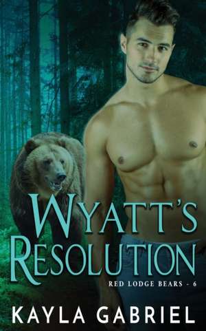 Wyatt's Resolution de Kayla Gabriel
