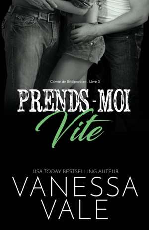 Prends-moi vite de Vanessa Vale