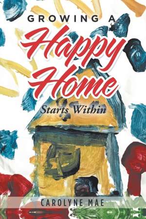 Growing a Happy Home de Carolyne Mae