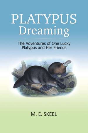 Platypus Dreaming de M. E. Skeel