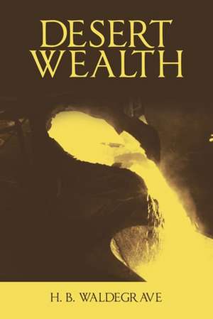 Desert Wealth de H. B. Waldegrave