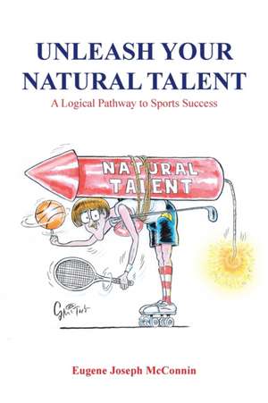 Unleash Your Natural Talent de Eugene Joseph McConnin