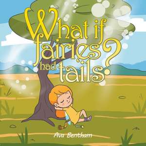 What If Fairies Had Tails? de Ava Bentham