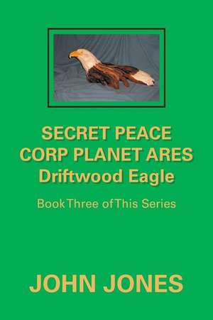 Secret Peace Corp Planet Ares Driftwood Eagle de John Jones