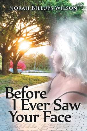 Before I Ever Saw Your Face de Norah Billups Wilson