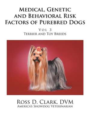 Medical, Genetic and Behavioral Risk Factors of Purebred Dogs de Ross D. Clark Dvm