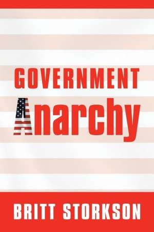 Government Anarchy de Britt Storkson