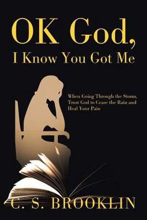 Ok God, I Know You Got Me de C. S. Brooklin