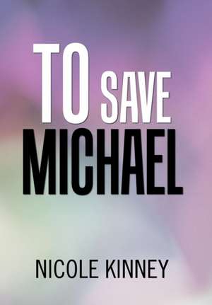 To Save Michael de Nicole Kinney