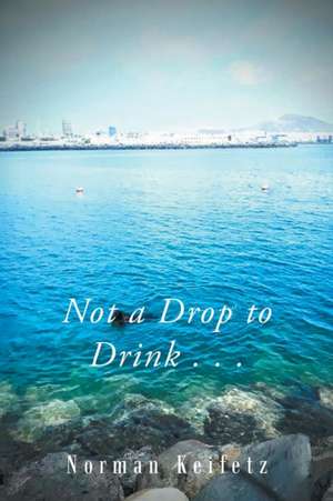 Not a Drop to Drink . . . de Norman Keifetz