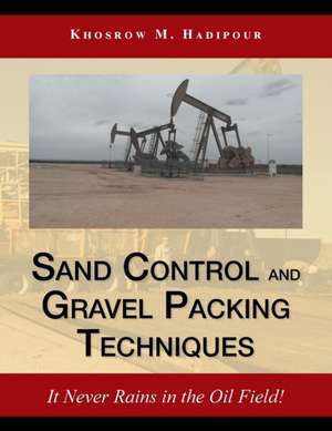 Sand Control and Gravel Packing Techniques de Khosrow M. Hadipour