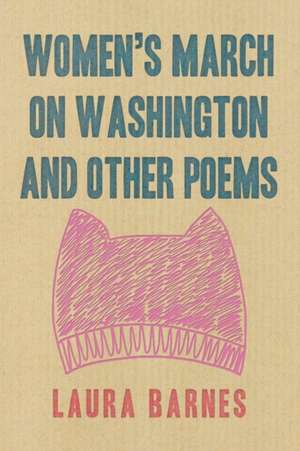 Women's March on Washington and Other Poems de Laura Barnes