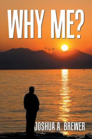 Why Me? de Joshua A Brewer