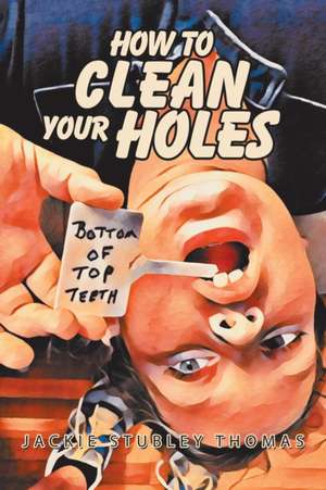 How to Clean Your Holes de Jackie Stubley Thomas