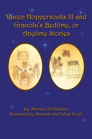 Raven Hoppersocks Iii and Granola's Bedtime, or Anytime Stories de Michelle Zik-Grabow