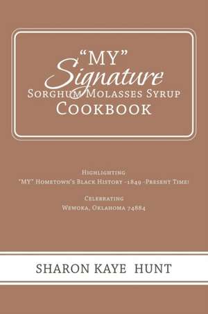 "My" Signature Sorghum Molasses Syrup Cookbook de Sharon Kaye Hunt