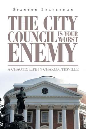 The City Council Is Your Worst Enemy de Stanton Braverman