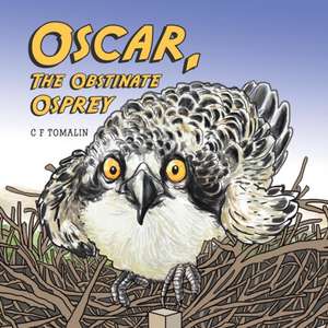 Oscar, the Obstinate Osprey de C F Tomalin