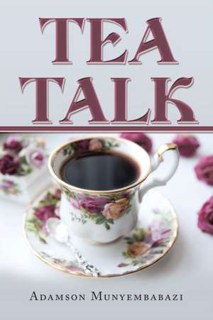 Tea Talk de Adamson Munyembabazi